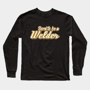 Born to be a Welder typography Long Sleeve T-Shirt